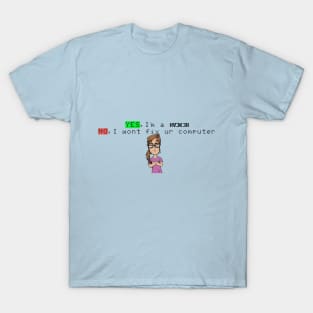 Yes Im a Hacker Girl NO I will not fix ur computer T-Shirt